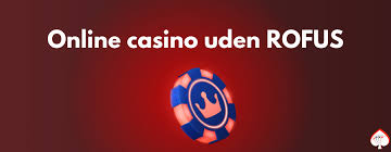 Casinoer Uden Rofus En Guide til Spiloplevelser 553952628